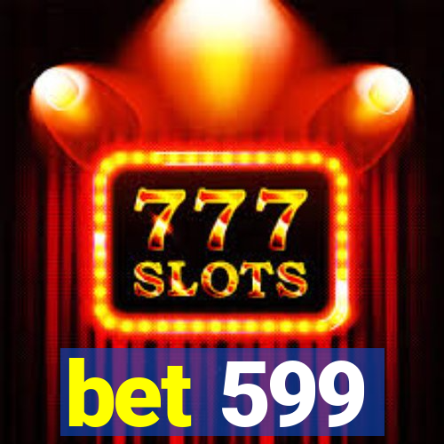 bet 599